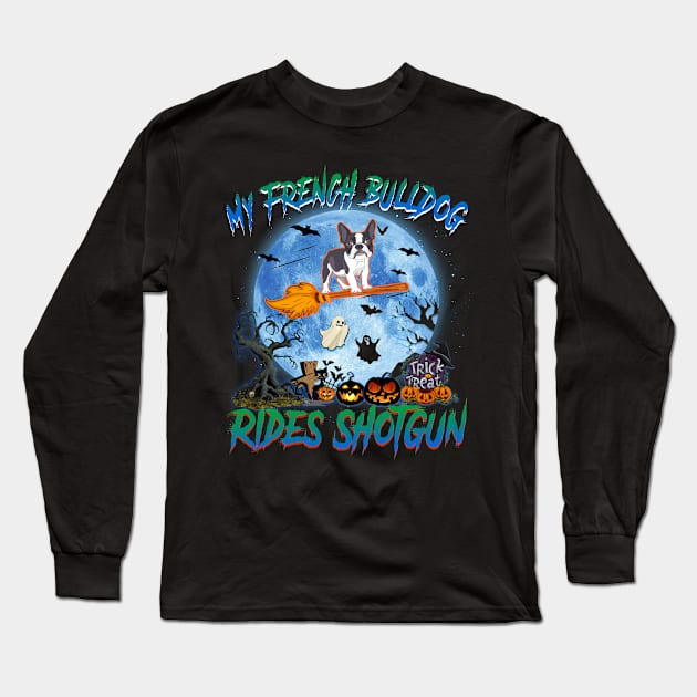 My French Bulldog Rides Shotgun Witch Halloween Long Sleeve T-Shirt by Chapmanx